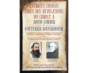 Extraits choisis tirés des révélations du Christ à Jacob Lorber et Gottfried Mayerhofer