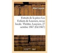 Extraits de la pièce Les Enfants de Louviers, revue locale en 6 actes et 12 tableaux Albert Laporte (Auteur), Ernest Rigodon (Auteur)