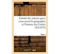 Extraits des auteurs grecs concernant la géographie et l'histoire des Gaules. T. 1 Collectif (Auteur)