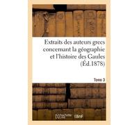 Extraits Des Auteurs Grecs Concernant La Géographie Et L'histoire Des Gaules. T. 3