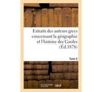 Extraits des auteurs grecs concernant la géographie et l'histoire des Gaules. T. 6 - Collectif - Hachette Bnf - broché - Livre