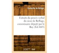 Extraits du proces verbal du sieur de Reffuge, commissaire deputé par le Roy