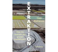 Extraktion: Über die Grenzen des grünen Kapitalismus