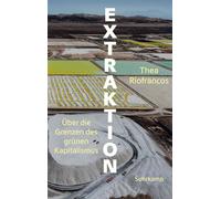 Extraktion Über die Grenzen des grünen Kapitalismus - Thea Riofrancos - Suhrkamp Verlag - ebook (ePub) - Livre