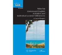 Extramural English Activities and Individual Learner Differences A case of Hungary - Balazs Fajt - L'harmattan - broché - Etude