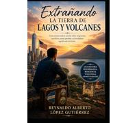 Extrañando La Tierra de Lagos y Volcanes: "Una conmovedora novela sobre migración, sacrificio, amor perdido y el verdadero significado del éxito."