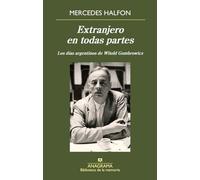Extranjero en todas partes: Los días argentinos de Witold Gombrowicz