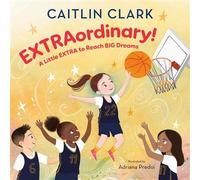 EXTRAordinary! A Little EXTRA to Reach BIG Dreams - Caitlin Clark - Random House Books for Young Readers - ebook (ePub) - Livre