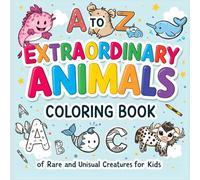 Extraordinary Animals Alphabet Coloring Book: A to Z of Rare and Unusual Creatures for Kids - Fun, Educational ABC Coloring