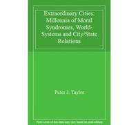 Extraordinary Cities: Millennia of Moral Syndromes, World-Systems and City/State Relations - [Livre en VO] Peter J Taylor (Auteur)