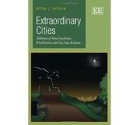 Extraordinary Cities: Millennia of Moral Syndromes, World-systems and City/state Relations - [Livre en VO] Peter J Taylor (Auteur)