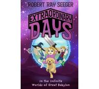 Extraordinary Days - Book 1: The Infinite Worlds Of Great Babylon