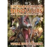 Extraordinary Dinosaurs And Other Prehistoric Life Visual Encyclopedia