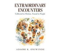 Extraordinary Encounters: Collected in Motion, Found in People