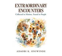 Extraordinary Encounters Collected in Motion, Found in People - Adaobi K. Oniwinde - Rodin Books - ebook (ePub) - Livre