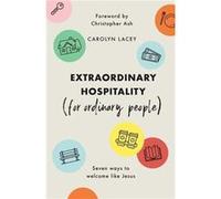 Extraordinary Hospitality for Ordinary People Seven Ways to Welcome Like Jesus by Carolyn Lacey & Foreword by Christopher Ash Carolyn Lacey , Foreword by Christopher Ash (Auteur)