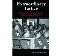 Extraordinary Justice: Military Tribunals In Historical And International Context