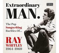Extraordinary Man/The Pop Songwriting Rarities of Ray Whitley 1964-1969