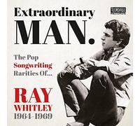 Extraordinary Man/the Pop Songwriting Rarities of Ray Whitley 1964-1969