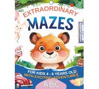 EXTRAORDINARY MAZES FOR KIDS 4 - 6 YEARS OLD: WITH EXCITING ADVENTURES ABC