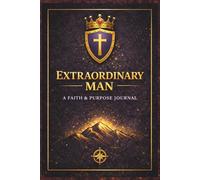 Extraordinary Men: Become the Man God Created You to Be