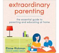 Extraordinary Parenting: The Essential Guide to Parenting and Educating at Home
