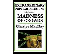 Extraordinary Popular Delusions and the Madness of Crowds