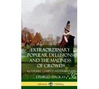 Extraordinary Popular Delusions And The Madness Of Crowds