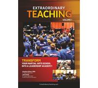 Extraordinary Teaching: Volume 1: Transform Your Martial Arts School Into a Leadership Academy