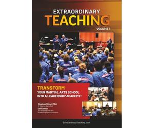 Extraordinary Teaching: Volume 1: Transform Your Martial Arts School Into a Leadership Academy