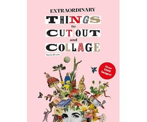 Extraordinary Things to Cut Out and Collage