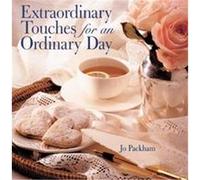 Extraordinary Touches for an Ordinary Day Jo Packham (Auteur)