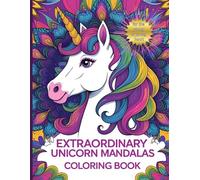 Extraordinary Unicorn Mandalas Coloring Book: for the young or young at heart