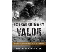 Extraordinary Valor: The Fight for Charlie Hill in Vietnam