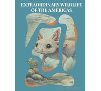 EXTRAORDINARY WILDLIFE OF THE AMERICAS: A realistic coloring book for curious minds