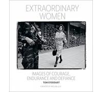Extraordinary Women: Images of Courage, Endurance & Defiance