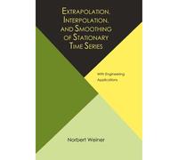 Extrapolation, Interpolation, And Smoothing Of Stationary Time Series, With Engineering Applications
