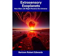 Extrasensory Exoplanets: How Alien Life Might Perceive the Universe