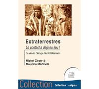 Extraterrestres - Le contact a déjà eu lieu ! La vie de George Hunt Williamson - Michel Zirger - Temps Present - broché - Essai