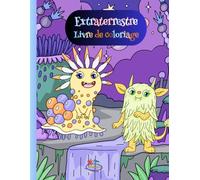 Extraterrestres Livre de coloriage: 30 images avec des formes très intéressantes à colorier. Pour les enfants à partir 4 ans. Commencez à créer et devenez un artiste.