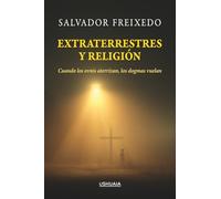 Extraterrestres y religión: Cuando los ovnis aterrizan, los dogmas vuelan