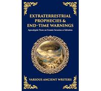 Extraterrestrial Prophecies & End-Time Warnings: Apocalyptic Texts on Cosmic Invasion or Salvation (Deluxe Hardbound Edition)