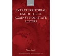 Extraterritorial Use of Force Against NonState Actors by Lubell Noam Lecturer Irish Centre for Human Rights National University of Ireland Galway Paperbac Lubell Noam Lecturer Irish Centre for Human R