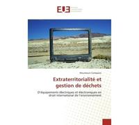 Extraterritorialité et gestion de déchets D'équipements électriques et électroniques en droit international de l'environnement - Moumouni Compaore - Universitaires Europeennes - broché - Etude