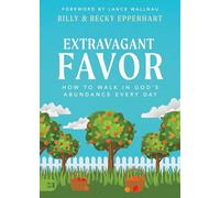 Extravagant Favor: How to Walk in God's Abundance Every Day