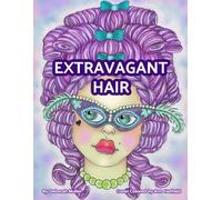 Extravagant Hair: Unlock your creativity and relax with hours of coloring fun by Artist Deborah Muller