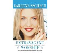 [(Extravagant Worship)] [By (author) Darlene Zschech] published on (February, 2005)