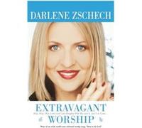Extravagant Worship Holy Holy Holy is the Lord God Almighty Who Was and Is and Is to Come... by Brian Houston Darlene Zschech (Auteur)
