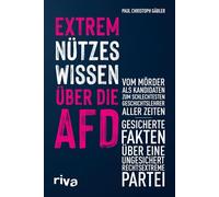 Extrem nützes Wissen über die AfD: Vom Mörder als Kandidaten zum schlechtesten Geschichtslehrer aller Zeiten - gesicherte Fakten über eine ungesichert rechtsextreme Partei