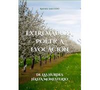 EXTREMADURA. POÉTICA EVOCACIÓN: DE LAS HURDES HASTA MONESTERIO